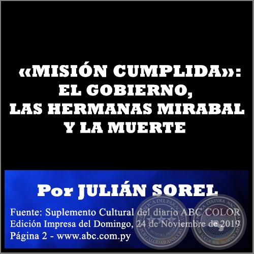 «MISIÓN CUMPLIDA»: EL GOBIERNO, LAS HERMANAS MIRABAL Y LA MUERTE -  Por JULIÁN SOREL - Domingo, 24 de Noviembre de 2019